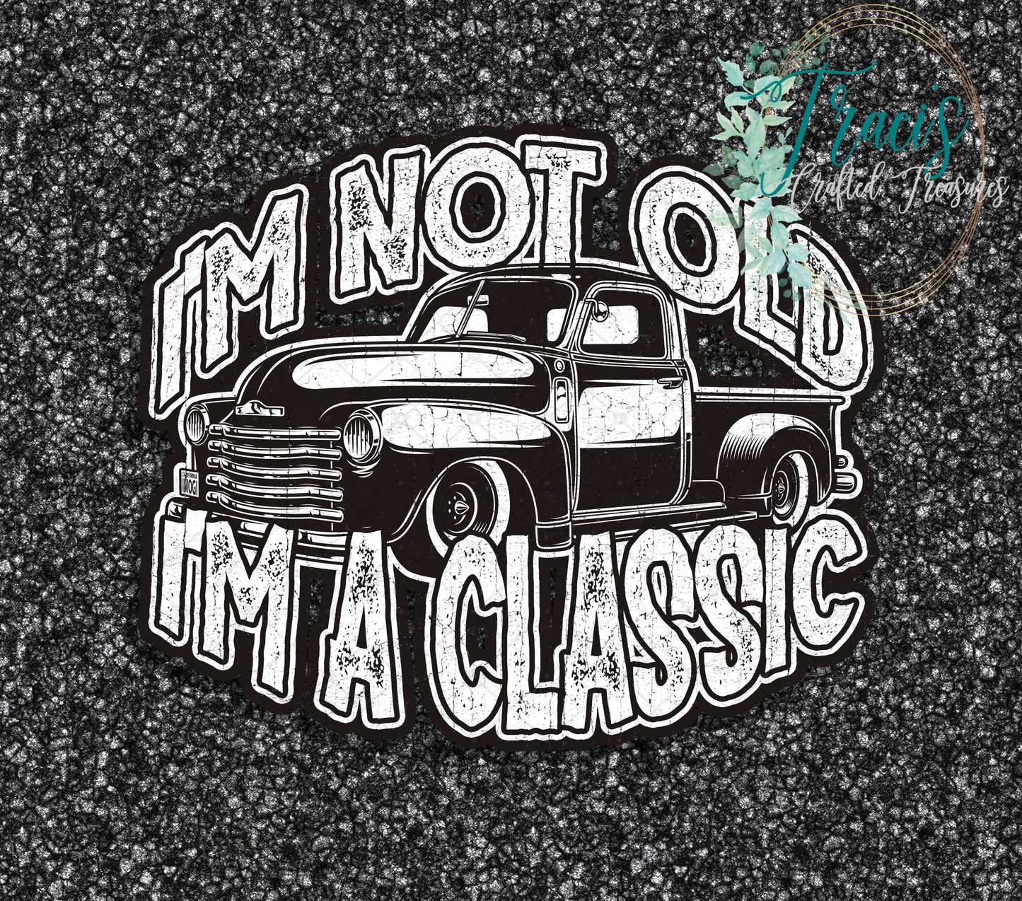 I'm Not Old I'm a Classic (Truck)