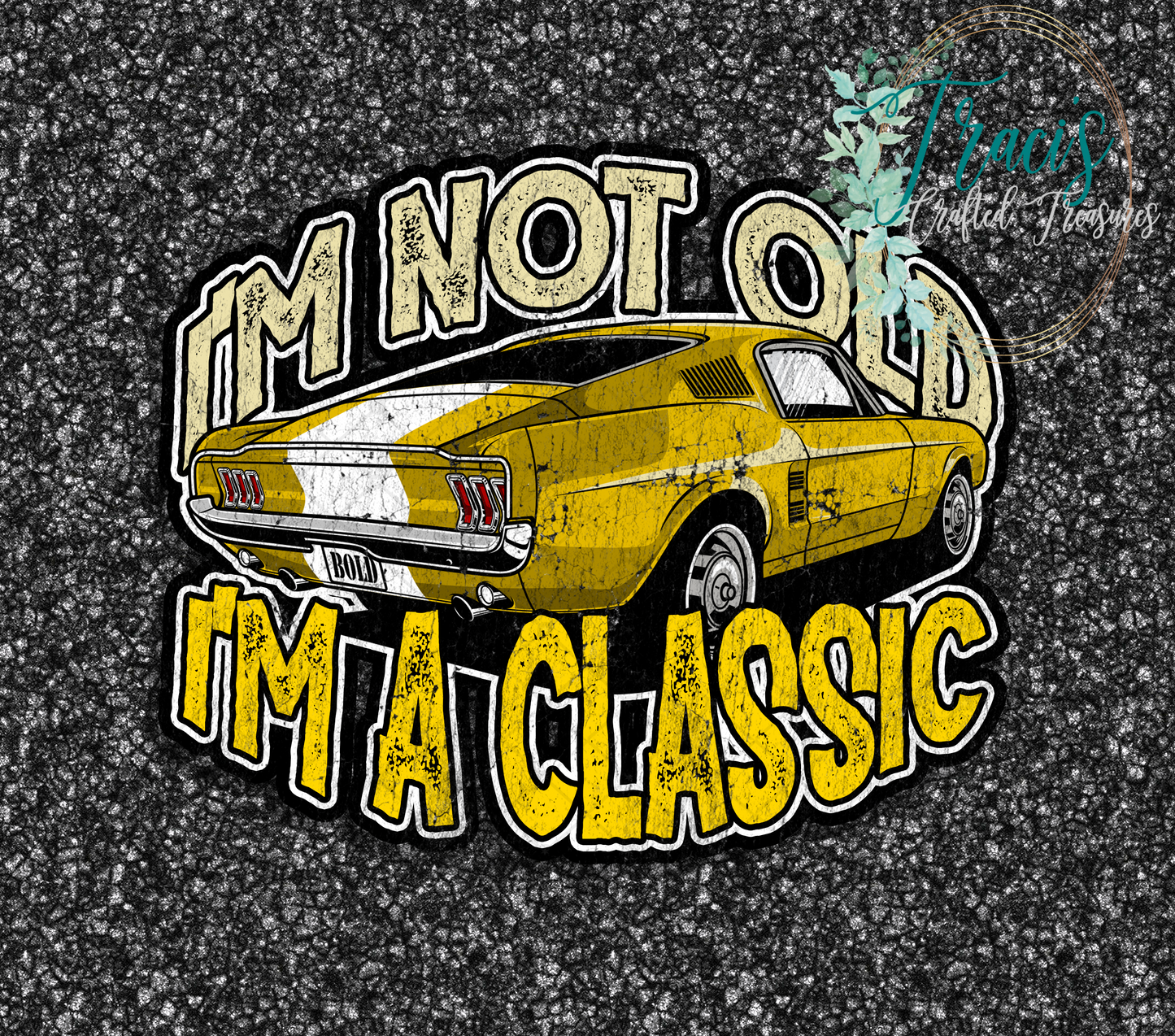 I'm Not Old I'm a Classic (Car)